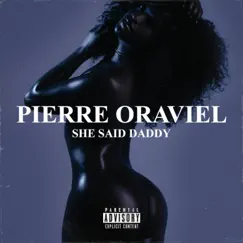 SHE SAID DADDY (feat. Steef) - Single by Pierre Oraviel album reviews, ratings, credits