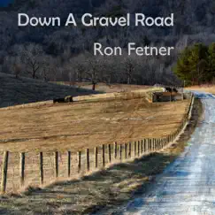 Down a Gravel Road - Single by Ron Fetner album reviews, ratings, credits