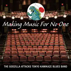 Making Music For No One by The Godzilla Attacks Tokyo Kamikaze Blues Band album reviews, ratings, credits
