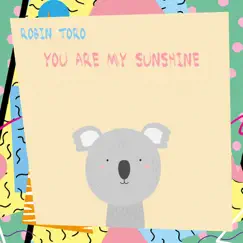 You Are My Sunshine - Single by Robin Toro album reviews, ratings, credits