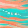 Be It All - Single album lyrics, reviews, download