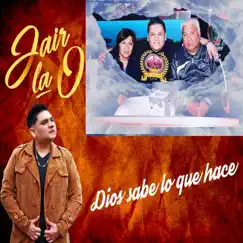 Dios Sabe Lo Que Hace - Single by Jair La O album reviews, ratings, credits