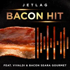 Bacon Hit - Single by Jetlag Music album reviews, ratings, credits