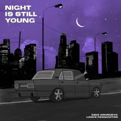 NIGHT IS STILL YOUNG - Single by Dave Anonuevo & Lance Panaguiton album reviews, ratings, credits