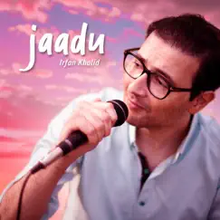 Jaadu - Single by Irfan Khalid album reviews, ratings, credits