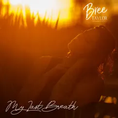 My Last Breath - Single by Bree Taylor album reviews, ratings, credits
