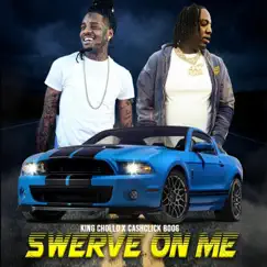 Swerve On Me (feat. CashClickBoog) - Single by King chollo album reviews, ratings, credits