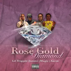 Rose Gold Diamond (feat. Jxmmi, Magio & Aaron G) - Single by Lil Triggah album reviews, ratings, credits