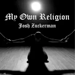 My Own Religion - Single by Josh Zuckerman album reviews, ratings, credits