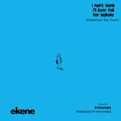 I Don't Think I'll Ever Fall for Nobody (feat. Keasungs) [Embertone Sax Cover] - Single by Ekene album reviews, ratings, credits