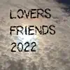 Lovers & Friends 2022 - Single album lyrics, reviews, download