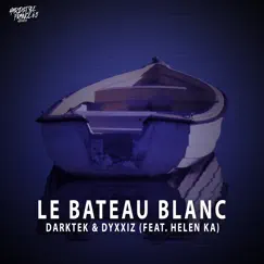 Le Bateau Blanc (feat. Helen Ka) - Single by Darktek & DyxxiZ album reviews, ratings, credits