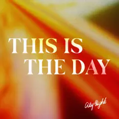 This Is the Day - Single by CityAlight album reviews, ratings, credits