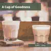 A Cup of Goodness album lyrics, reviews, download