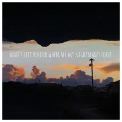What's Left Behind When All My Nightmares Leave - Single by Lost in october. album reviews, ratings, credits