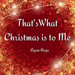 Thats What Christmas is to Me - Single by Ryan Hays album reviews, ratings, credits