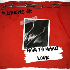 How To Make Love - Single by K.Drews Jr album reviews, ratings, credits
