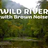 Wild River with Brown Noise (Loopable) album lyrics, reviews, download