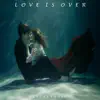 Love is Over - Single album lyrics, reviews, download