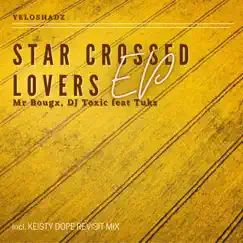 Star Crossed Lovers EP (feat. Tuks) - Single by Mr Bougx & DJ Toxic album reviews, ratings, credits