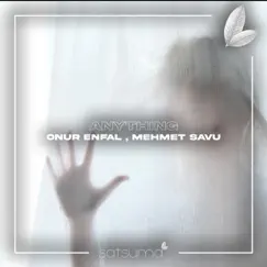 Anything - Single by Onur Enfal & Mehmet Savu album reviews, ratings, credits