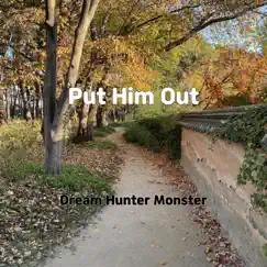 Put Him Out - Single by Dream Hunter Monster album reviews, ratings, credits