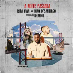 A Noite Passada (SG Gigante) - Single by Dino d'Santiago, Rita Vian & Branko album reviews, ratings, credits