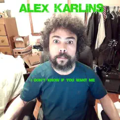 I Don't Know If You Want Me - Single by Alex Karlins album reviews, ratings, credits