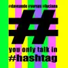 You Only Talk In #Hashtag - Single album lyrics, reviews, download