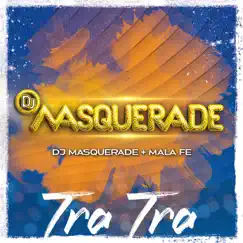 Tra Tra (Guaracha) - Single by DJ Masquerade & Mala Fe album reviews, ratings, credits