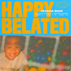 Happy Belated - Single by Ohana Bam album reviews, ratings, credits
