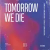 Tomorrow We Die - Single album lyrics, reviews, download