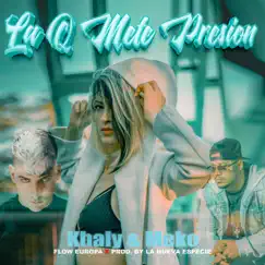 LA Q METE PRESION (feat. El Meko) - Single by Khaly_flow_europa album reviews, ratings, credits