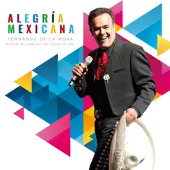 Alegría Mexicana (feat. Mariachi Vargas de Tecalitlán) by Fernando De La Mora album reviews, ratings, credits