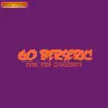 Go Berserk (Til the Mornin') [Radio Edit] - Single album lyrics, reviews, download