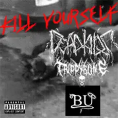 Kill Yourself (feat. Trippybone & B.U.) Song Lyrics