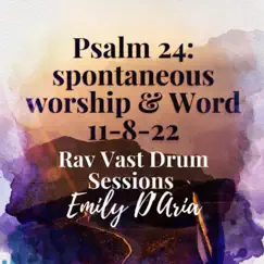 Psalm 24: Spontaneous Worship & Word. 11-8-22. Rav Vast Drum Sessions - Single by Emily D'aria album reviews, ratings, credits