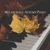 Melancholic Autumn Piano album lyrics, reviews, download