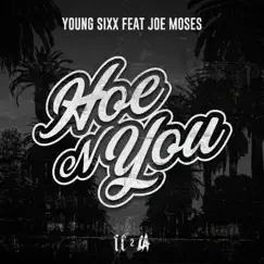 Hoe In You (feat. Joe Moses) - Single by Young Sixx album reviews, ratings, credits