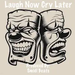 Laugh Now Cry Later - Single by Smidi Beats album reviews, ratings, credits