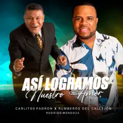 Así Logramos Nuestro Amor - Single by Carlitos Padron, Rumberos Del Callejon & Rodrigo Mendoza album reviews, ratings, credits