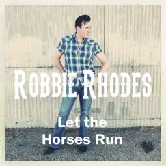 Let the Horses Run - Single by Robbie Rhodes album reviews, ratings, credits