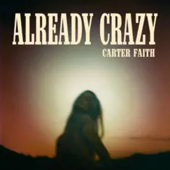 Already Crazy - Single by Carter Faith album reviews, ratings, credits