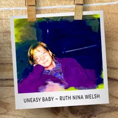 Uneasy Baby - Single by Ruth Nina Welsh album reviews, ratings, credits