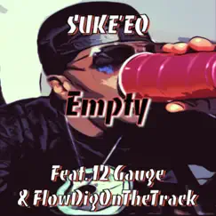 Empty (feat. 12 Gauge & Flowdigonthetrack) - Single by Suke'eq album reviews, ratings, credits