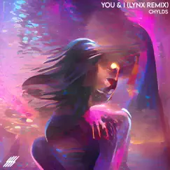 You & I (Lynx Remix) - Single by Chylds album reviews, ratings, credits