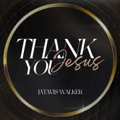 Thank You Jesus - Single by Jatavis Walker album reviews, ratings, credits
