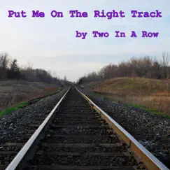Put Me On the Right Track - Single by Two In A Row album reviews, ratings, credits