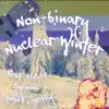 Non-Binary Nuclear Winter (feat. Blight, Sylvane, Juju F & griffy) - Single album lyrics, reviews, download