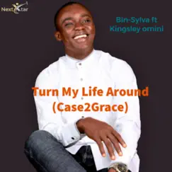Turn My Life Around (Case2grace) [feat. Kingsley Omini] - Single by Bin-Sylva Mgbe album reviews, ratings, credits